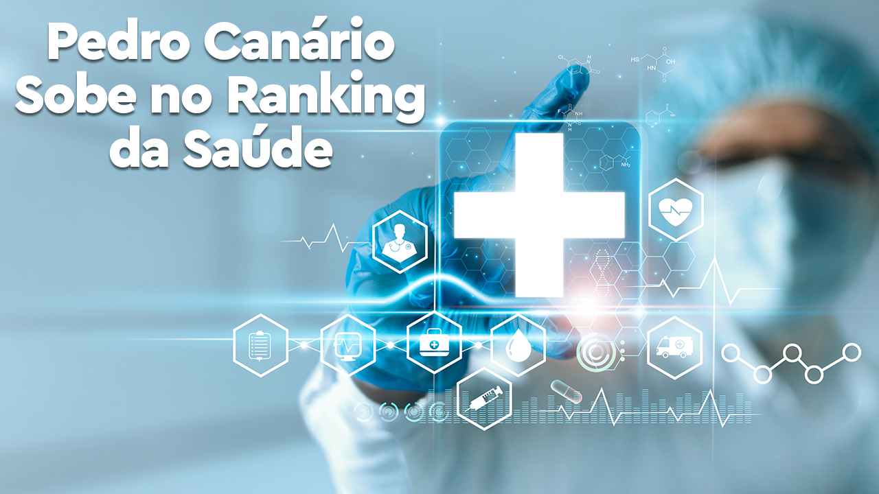 Ministério da Saúde eleva Pedro Canário para 15º em ranking da Atenção Primária à Saúde