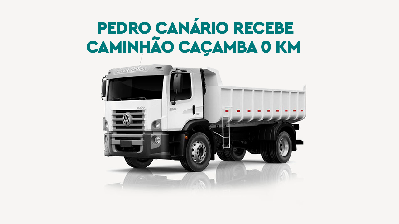 Pedro Canário recebe Caminhão Caçamba 0 km 
